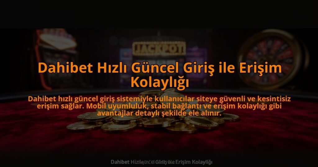 Dahibet-Hizli-Guncel-Giris-ile-Erisim-Kolayligi-overlay-1784474521.jpg