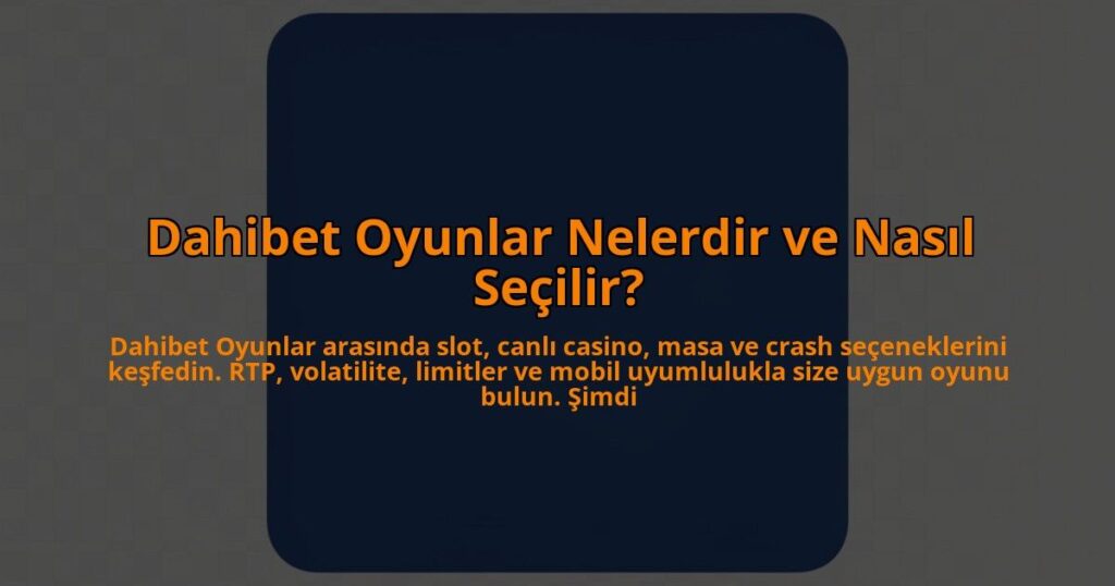 Dahibet-Oyunlar-Nelerdir-ve-Nasil-Secilir-overlay-1784456062.jpg